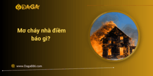 Mơ cháy nhà điềm báo gì? Chọn con số nào nào để chơi xổ số? Mơ cháy nhà điềm báo gì? Chọn con số nào nào để chơi xổ số?